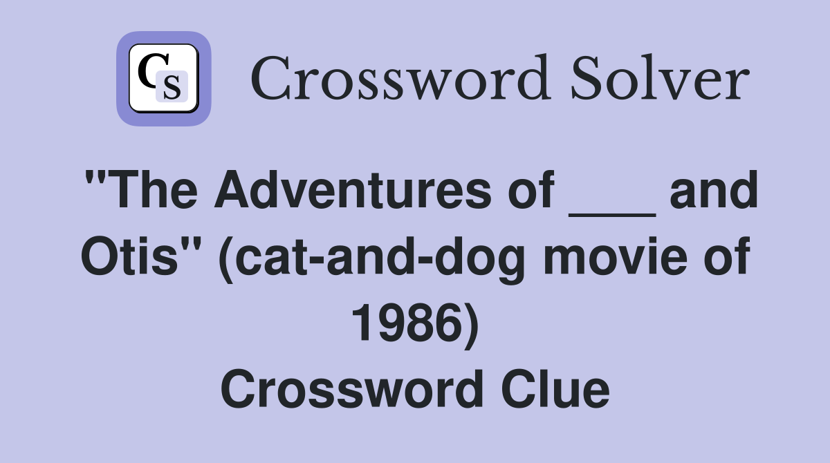 "The Adventures of ___ and Otis" (catanddog movie of 1986